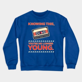 Retro Cassette Tape: "Knowing This, You're No Longer Young'" Crewneck Sweatshirt